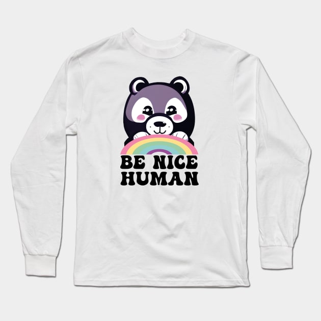 Be Nice Human Bear Funny Long Sleeve T-Shirt by ulunkz